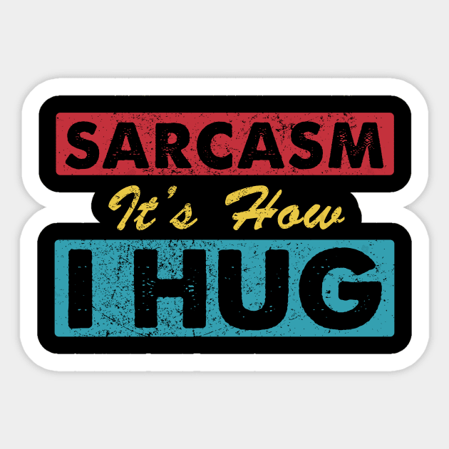 Sarcasm It's How I Hug Sarcastic Funny Gift For Men Women Sticker by HayesHanna3bE2e